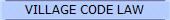 VILLAGE CODE LAW